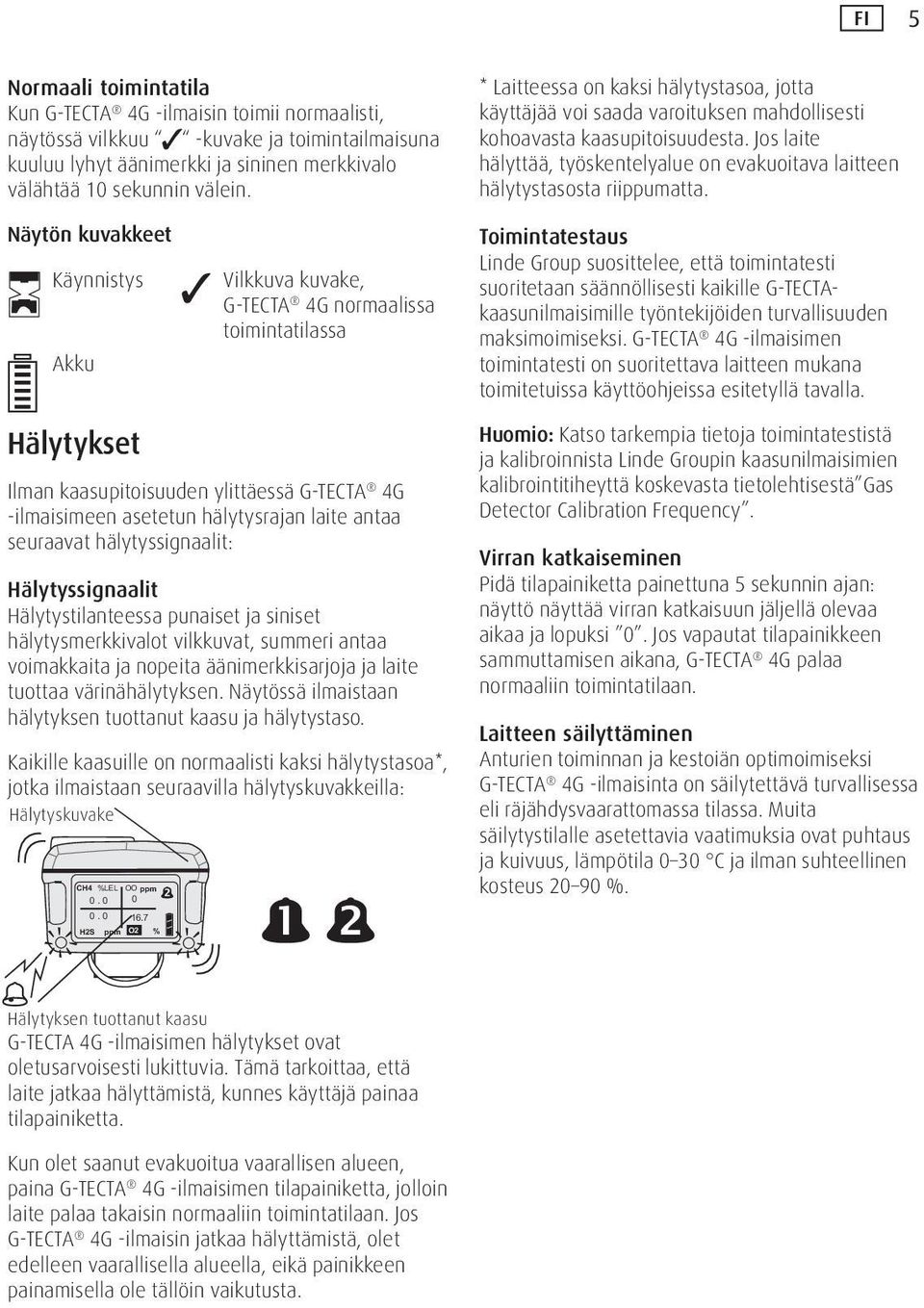 Hälytykset Vilkkuva kuvake, G-TECTA 4G normaalissa toimintatilassa Ilman kaasupitoisuuden ylittäessä G-TECTA 4G -ilmaisimeen asetetun hälytysrajan laite antaa seuraavat hälytyssignaalit: