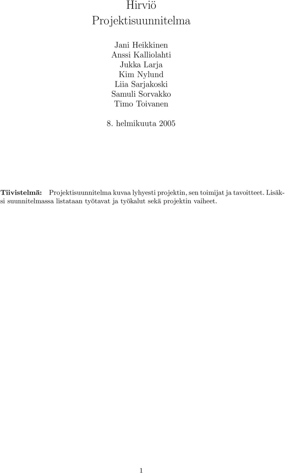 helmikuuta 2005 Tiivistelmä: Projektisuunnitelma kuvaa lyhyesti projektin, sen