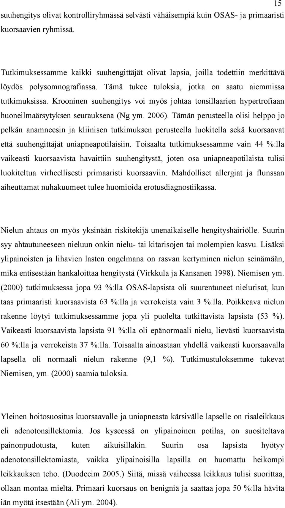 Krooninen suuhengitys voi myös johtaa tonsillaarien hypertrofiaan huoneilmaärsytyksen seurauksena (Ng ym. 2006).