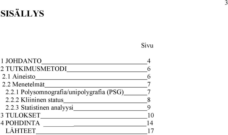 2 Menetelmät 7 2.2.1 Polysomnografia/unipolygrafia (PSG) 7 2.