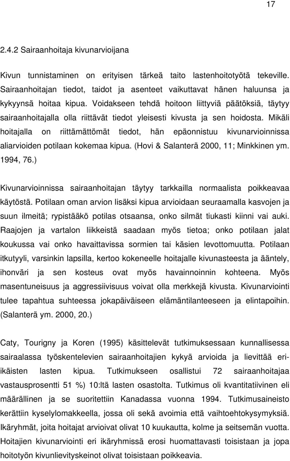 Voidakseen tehdä hoitoon liittyviä päätöksiä, täytyy sairaanhoitajalla olla riittävät tiedot yleisesti kivusta ja sen hoidosta.