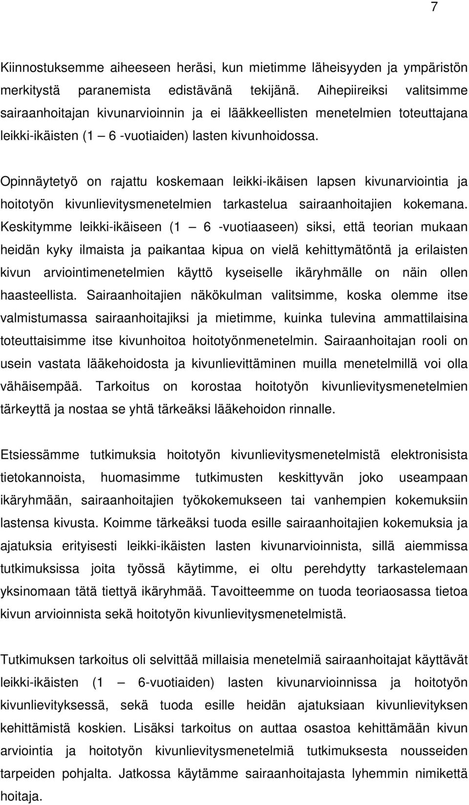 Opinnäytetyö on rajattu koskemaan leikki-ikäisen lapsen kivunarviointia ja hoitotyön kivunlievitysmenetelmien tarkastelua sairaanhoitajien kokemana.