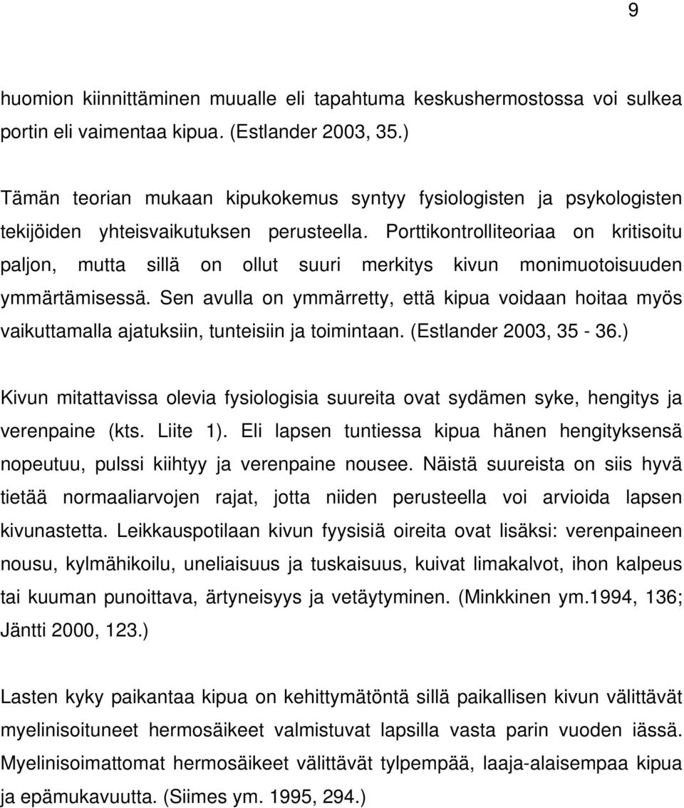 Porttikontrolliteoriaa on kritisoitu paljon, mutta sillä on ollut suuri merkitys kivun monimuotoisuuden ymmärtämisessä.