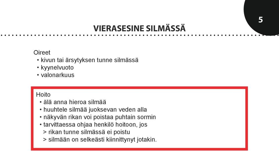 näkyvän rikan voi poistaa puhtain sormin tarvittaessa ohjaa henkilö hoitoon,