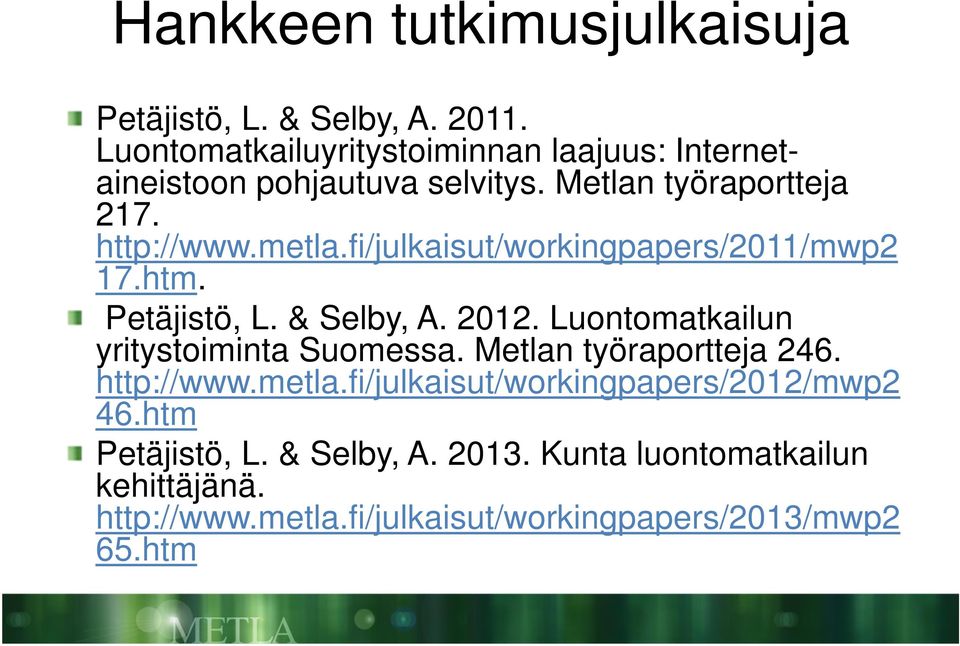 fi/julkaisut/workingpapers/2011/mwp2 17.htm. Petäjistö, L. & Selby, A. 2012. Luontomatkailun yritystoiminta Suomessa.