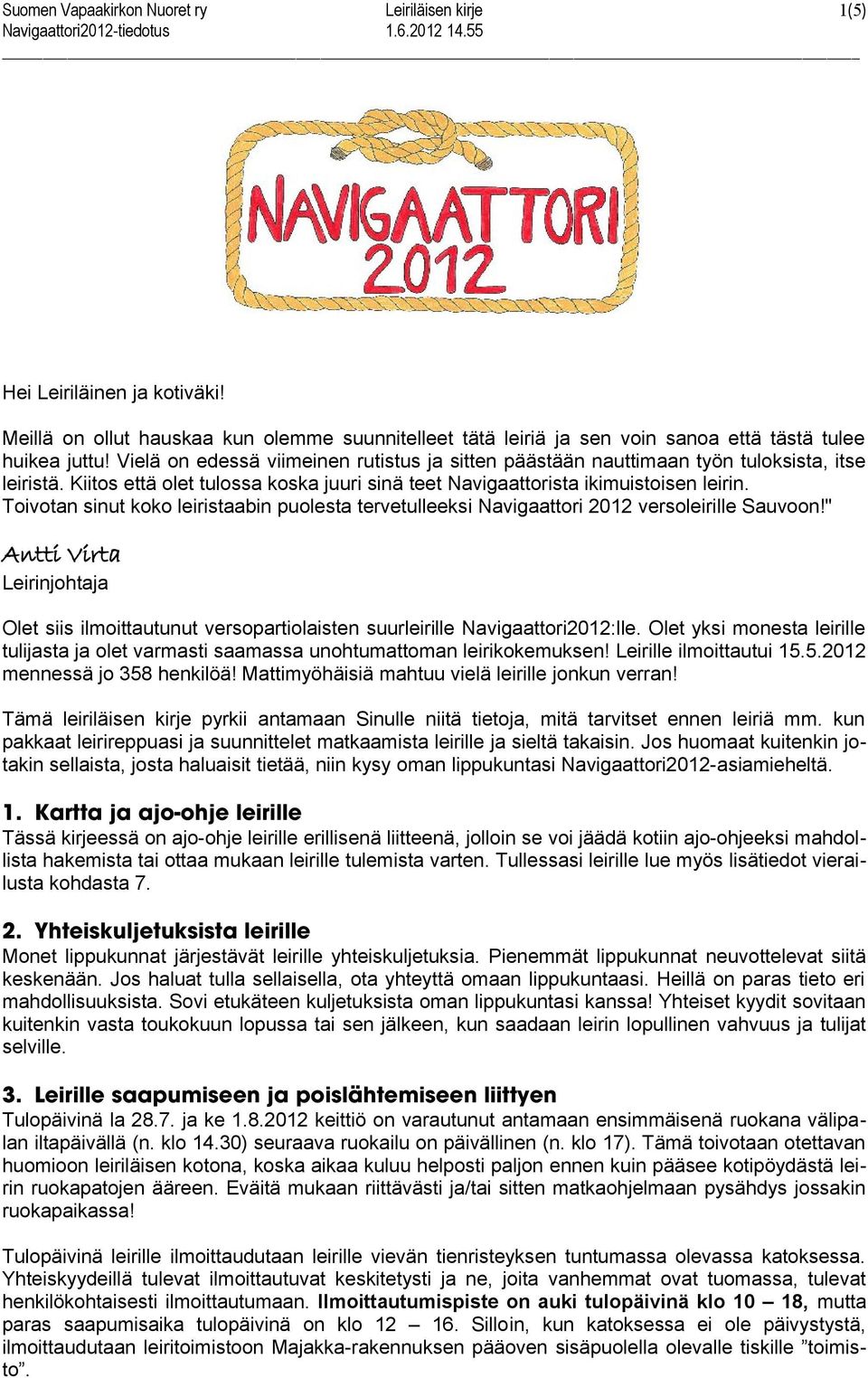 Toivotan sinut koko leiristaabin puolesta tervetulleeksi Navigaattori 2012 versoleirille Sauvoon!