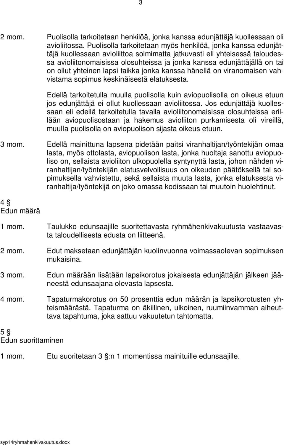 on tai on ollut yhteinen lapsi taikka jonka kanssa hänellä on viranomaisen vahvistama sopimus keskinäisestä elatuksesta.