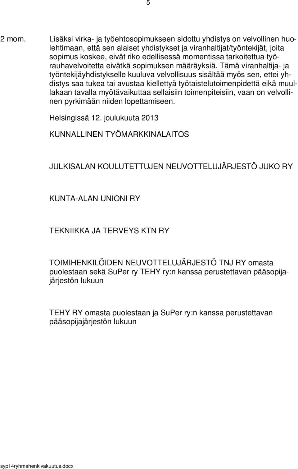 tarkoitettua työrauhavelvoitetta eivätkä sopimuksen määräyksiä.