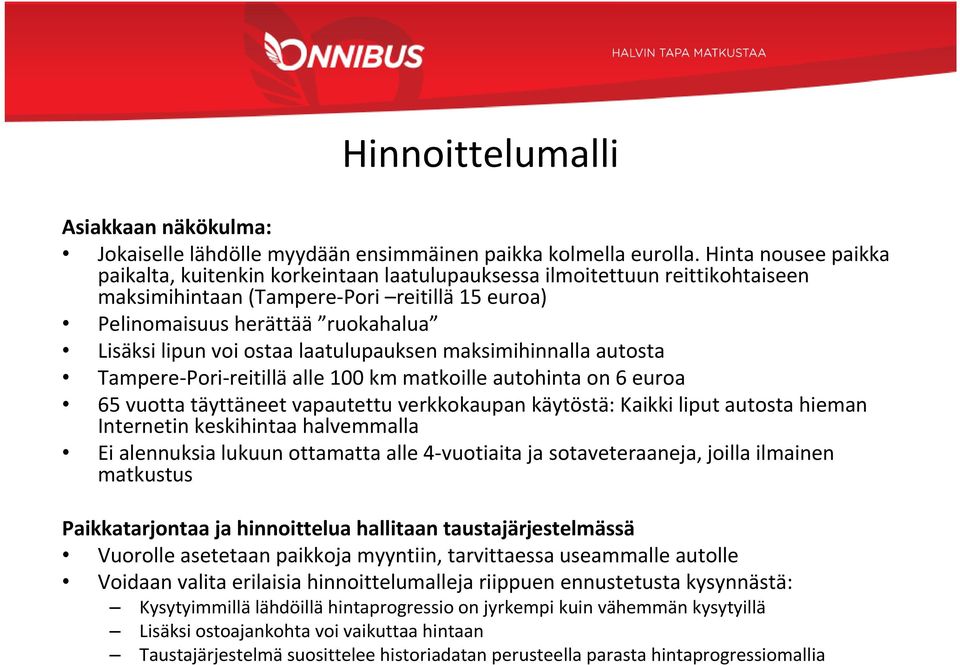 ostaa laatulupauksen maksimihinnalla autosta Tampere-Pori-reitillä alle 100 km matkoille autohinta on 6 euroa 65 vuotta täyttäneet vapautettu verkkokaupan käytöstä: Kaikki liput autosta hieman