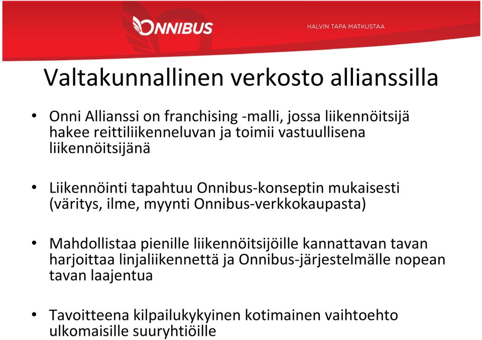 (väritys, ilme, myynti Onnibus-verkkokaupasta) Mahdollistaa pienille liikennöitsijöille kannattavan tavan harjoittaa