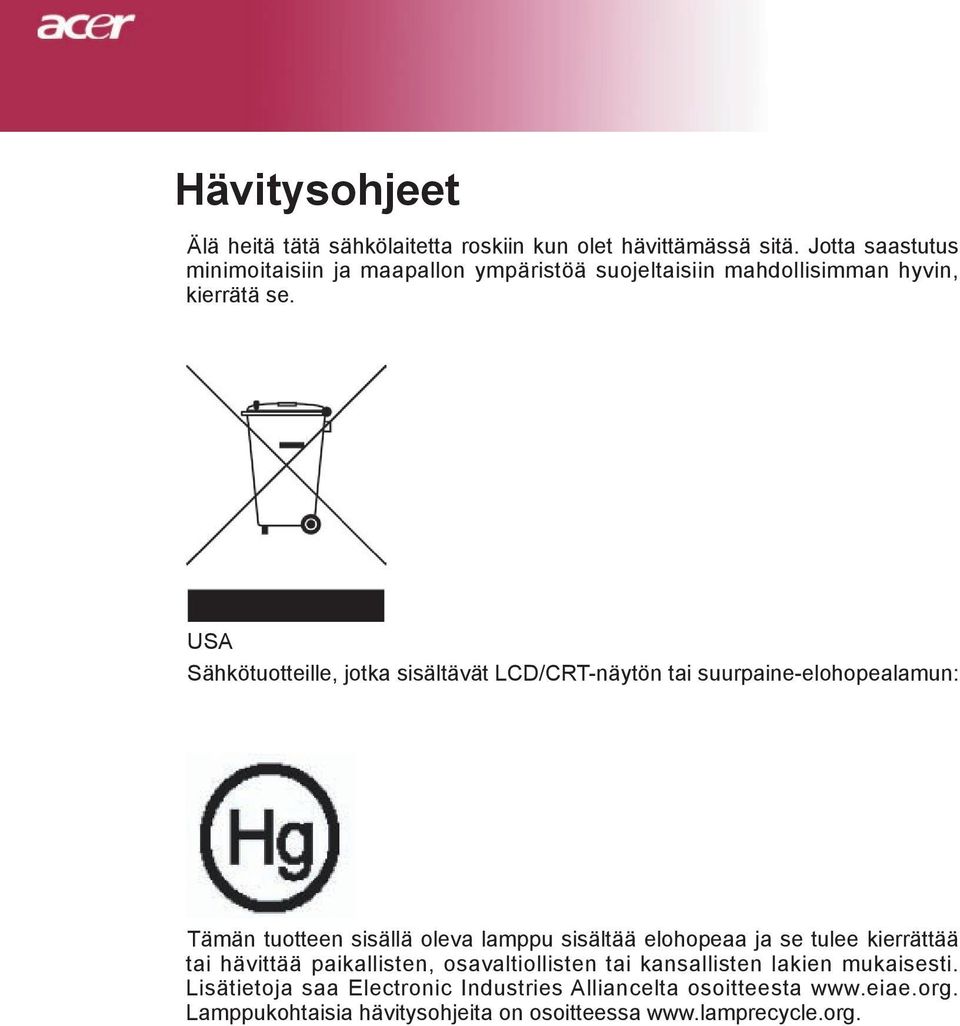 USA Sähkötuotteille, jotka sisältävät LCD/CRT-näytön tai suurpaine-elohopealamun: Tämän tuotteen sisällä oleva lamppu sisältää elohopeaa ja