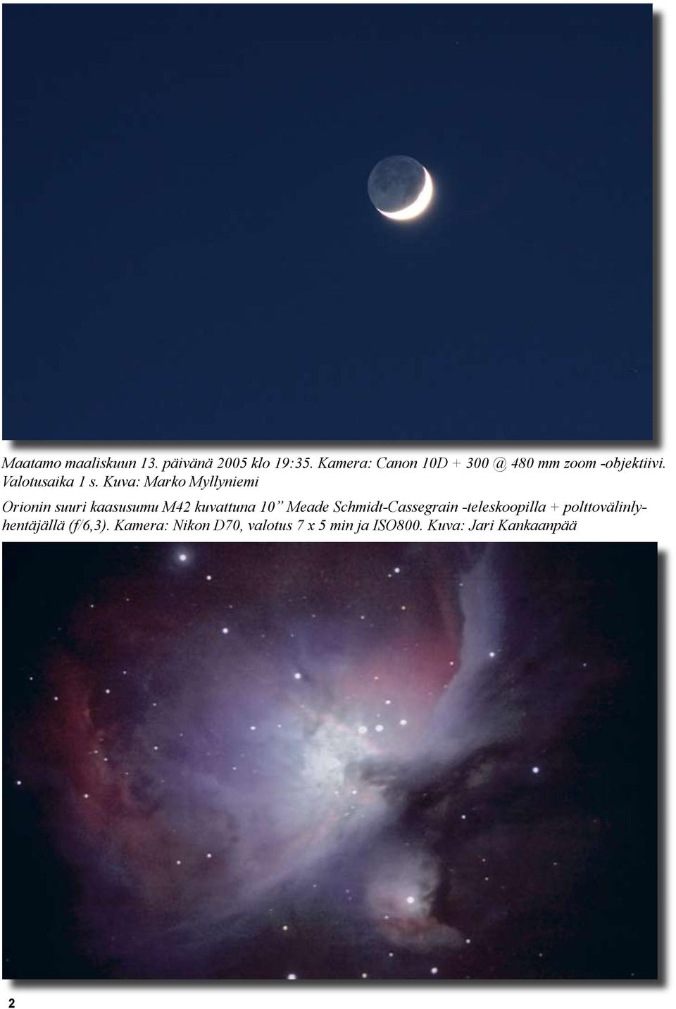 Kuva: Marko Myllyniemi Orionin suuri kaasusumu M42 kuvattuna 10 Meade