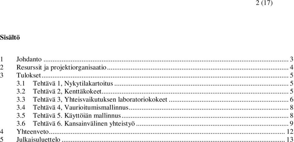 .. 6 3.4 Tehtävä 4, Vaurioitumismallinnus... 8 3.5 Tehtävä 5. Käyttöiän mallinnus... 8 3.6 Tehtävä 6.