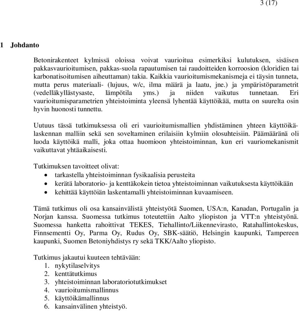 ) ja ympäristöparametrit (vedelläkyllästysaste, lämpötila yms.) ja niiden vaikutus tunnetaan.