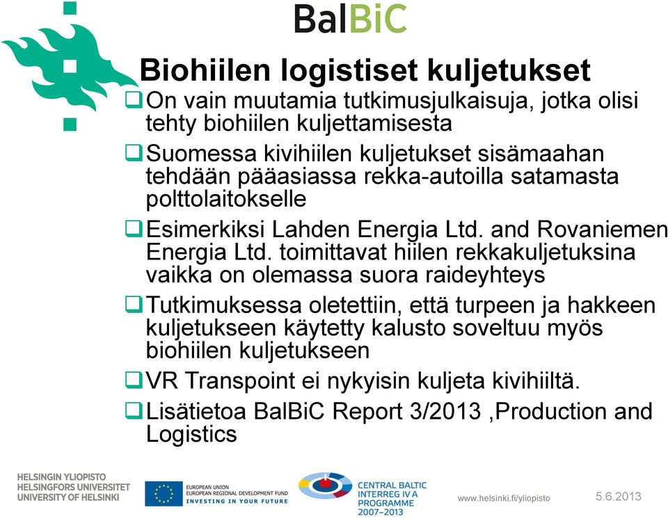 toimittavat hiilen rekkakuljetuksina vaikka on olemassa suora raideyhteys Tutkimuksessa oletettiin, että turpeen ja hakkeen kuljetukseen käytetty