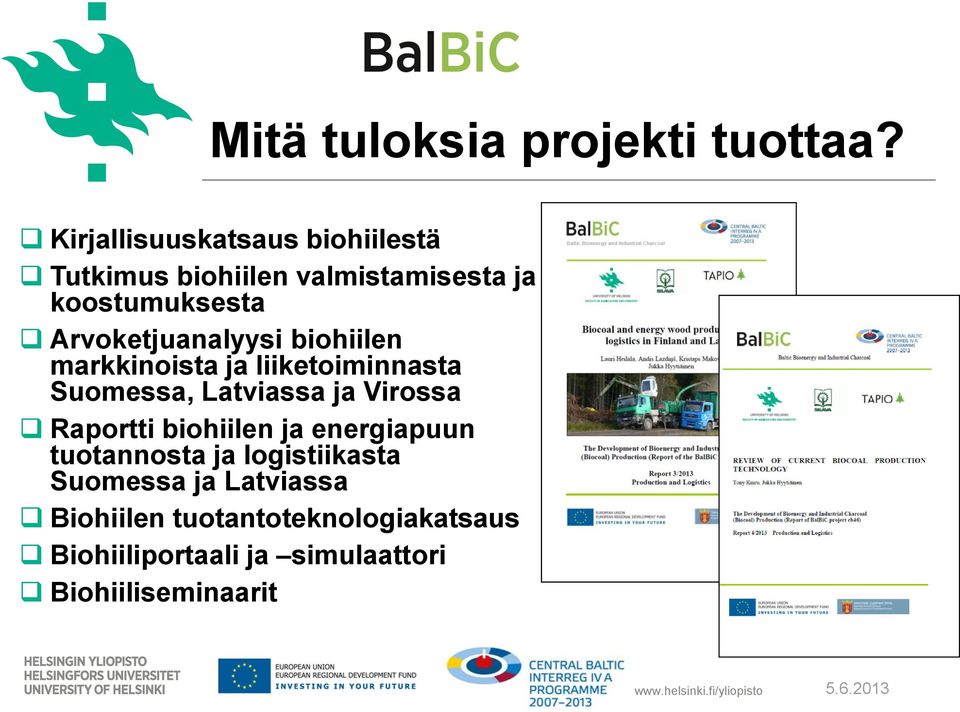 biohiilen markkinoista ja liiketoiminnasta Suomessa, Latviassa ja Virossa Raportti biohiilen ja