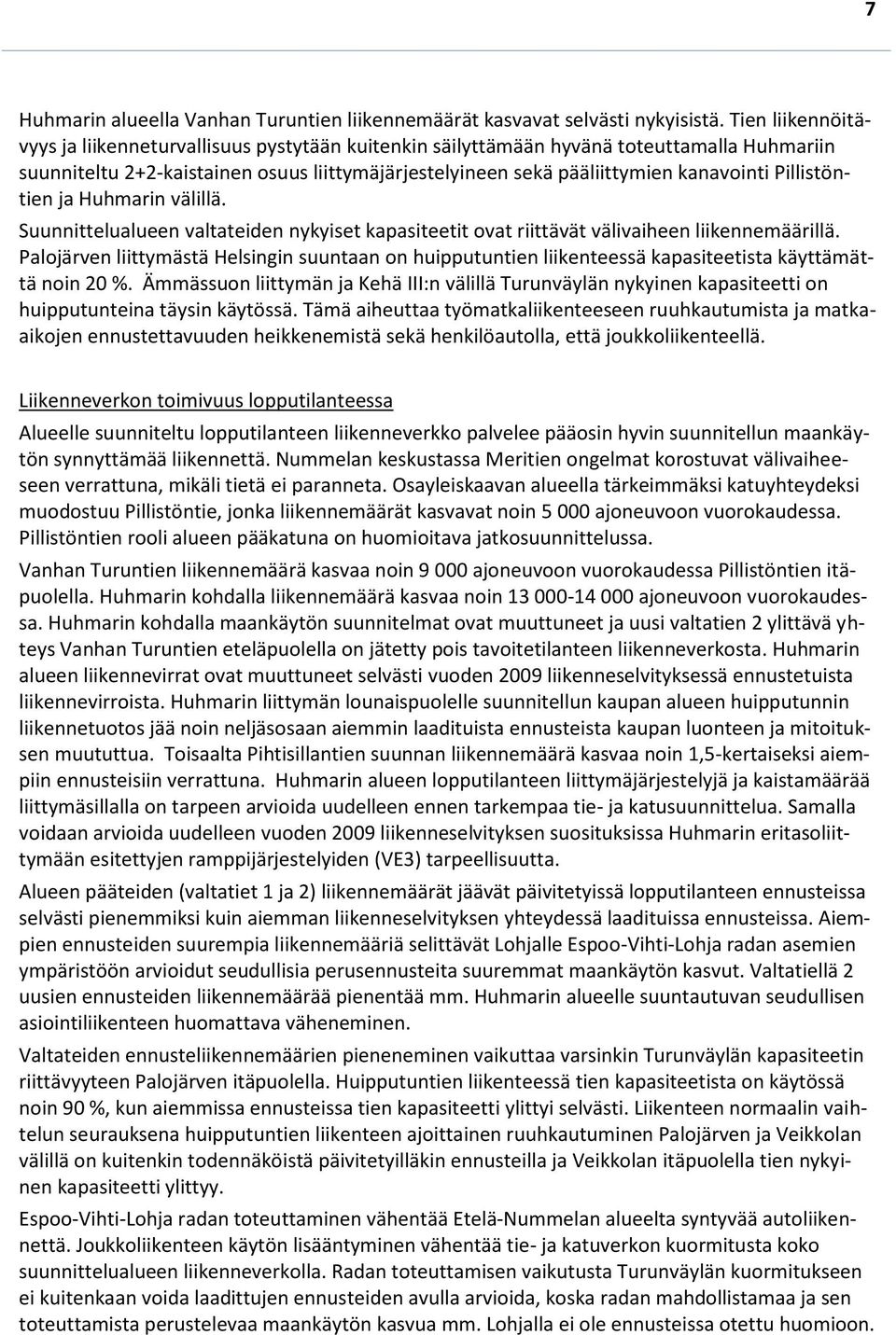 Pillistöntien ja Huhmarin välillä. Suunnittelualueen valtateiden nykyiset kapasiteetit ovat riittävät välivaiheen liikennemäärillä.