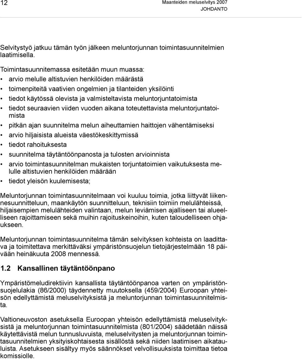 meluntorjuntatoimista tiedot seuraavien viiden vuoden aikana toteutettavista meluntorjuntatoimista pitkän ajan suunnitelma melun aiheuttamien haittojen vähentämiseksi arvio hiljaisista alueista