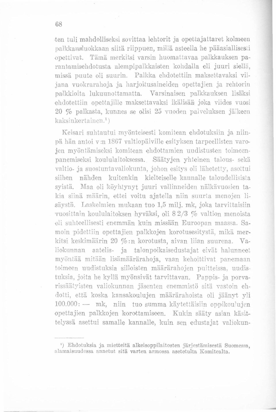 Palkka ehdotettiin maksebtavaksi viljana vuokra rahoja ja harjoitusaineiden opettajien ja rehtorin palkkioita lukuunottamatta.