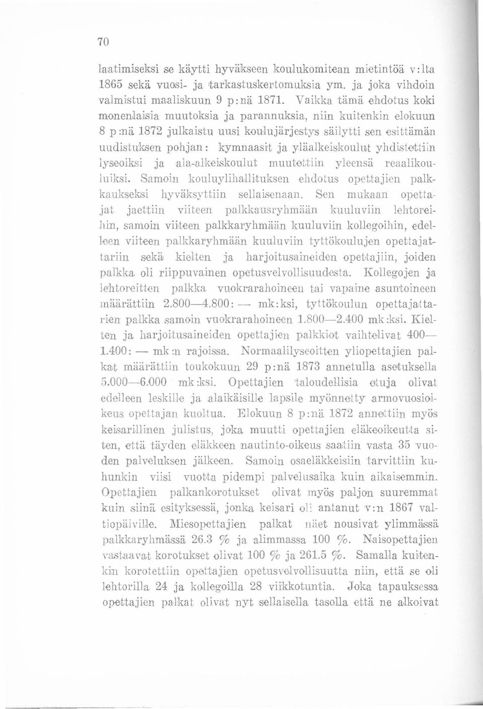 yläalkeiskoulur yhdistettiin lyseoiksi ja ala-alkeiskoulut muutettiin yleensä rcaalikoulu iksi, Samoin kouluylihallituksen ehdotus opettajien palkkaukseksi hyväksyttiin sellaisenaan.