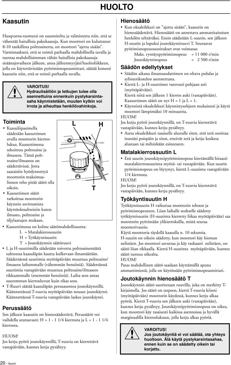 käytettävissään pyörimisnopeusmittari, säätää koneesi kaasutin niin, että se toimii parhaalla tavalla.