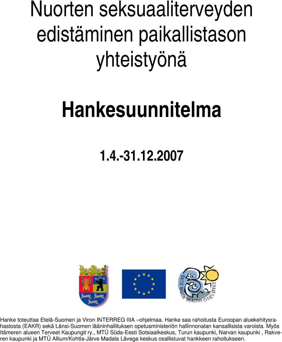 Hanke saa rahoitusta Euroopan aluekehitysrahastosta (EAKR) sekä Länsi-Suomen lääninhallituksen opetusministeriön hallinnonalan