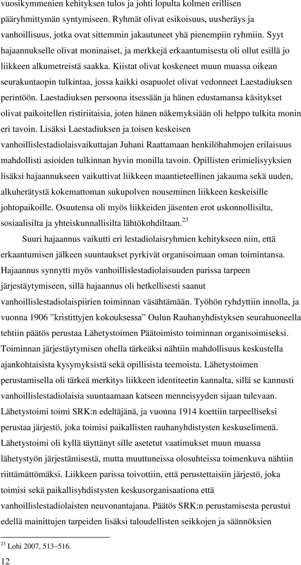 Syyt hajaannukselle olivat moninaiset, ja merkkejä erkaantumisesta oli ollut esillä jo liikkeen alkumetreistä saakka.
