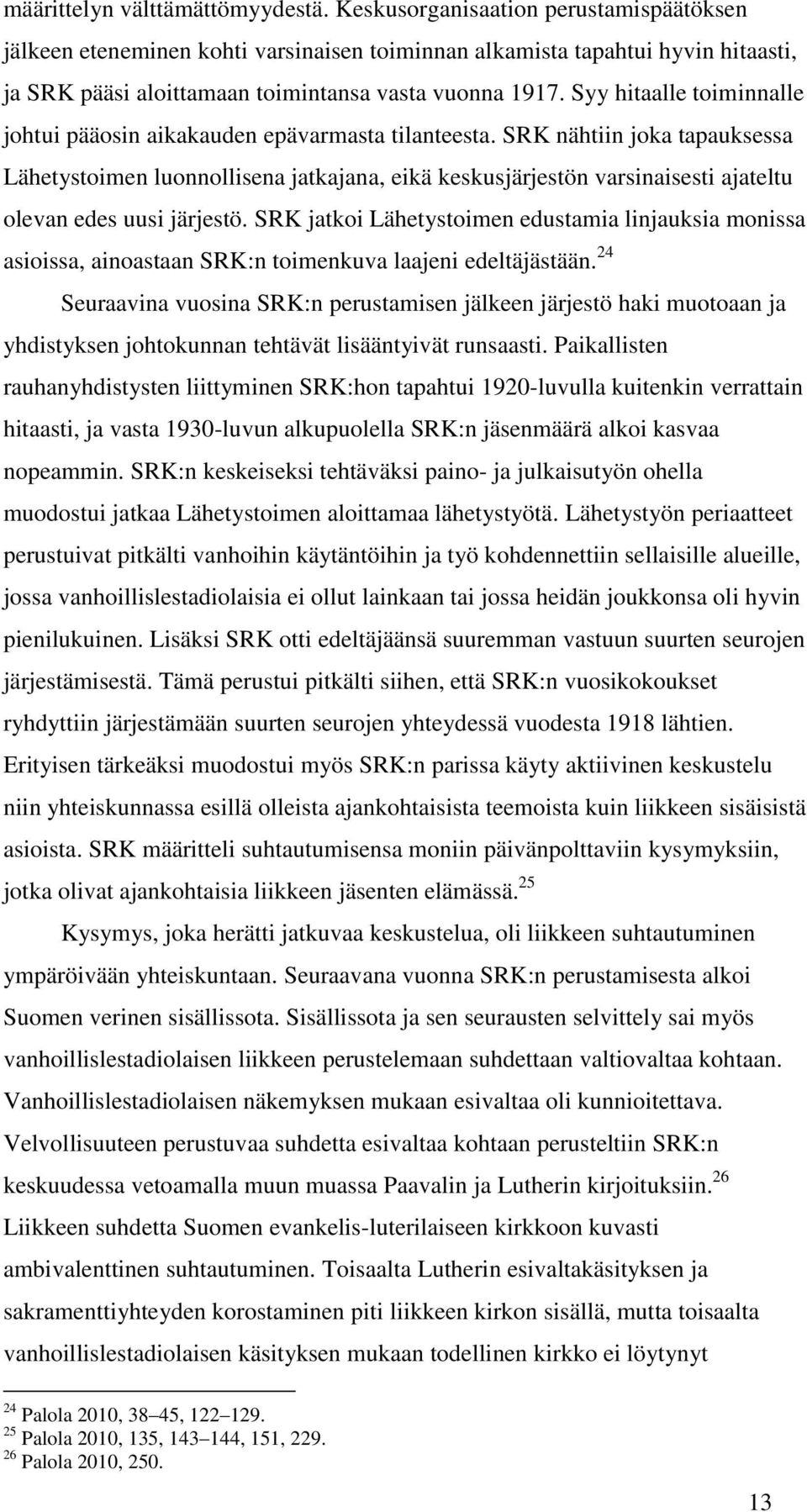 Syy hitaalle toiminnalle johtui pääosin aikakauden epävarmasta tilanteesta.