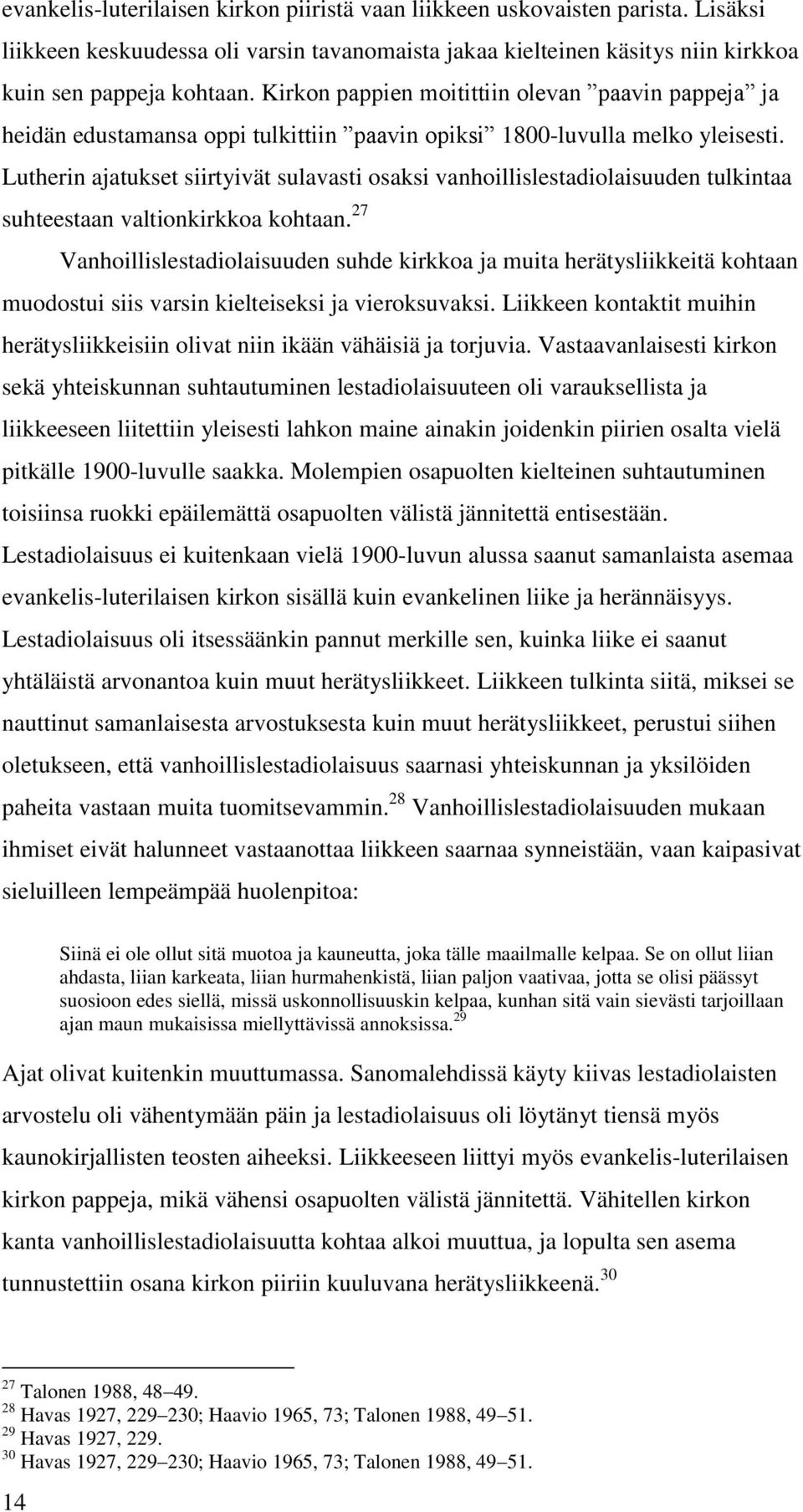 Lutherin ajatukset siirtyivät sulavasti osaksi vanhoillislestadiolaisuuden tulkintaa suhteestaan valtionkirkkoa kohtaan.