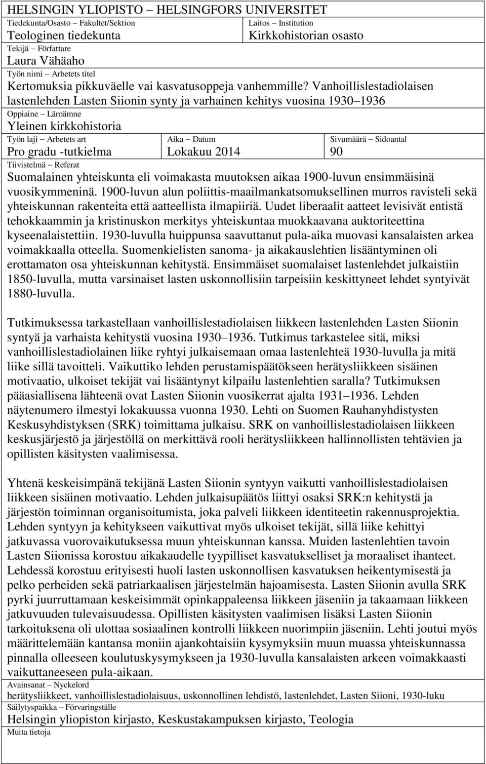 Vanhoillislestadiolaisen lastenlehden Lasten Siionin synty ja varhainen kehitys vuosina 1930 1936 Oppiaine Läroämne Yleinen kirkkohistoria Työn laji Arbetets art Pro gradu -tutkielma Aika Datum