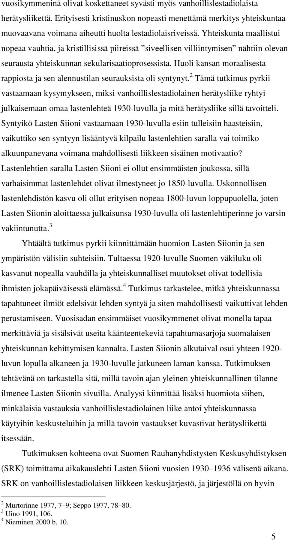 Yhteiskunta maallistui nopeaa vauhtia, ja kristillisissä piireissä siveellisen villiintymisen nähtiin olevan seurausta yhteiskunnan sekularisaatioprosessista.