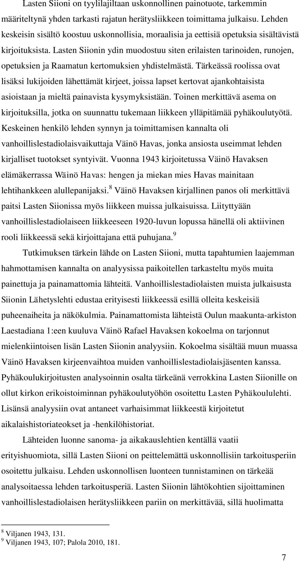 Lasten Siionin ydin muodostuu siten erilaisten tarinoiden, runojen, opetuksien ja Raamatun kertomuksien yhdistelmästä.