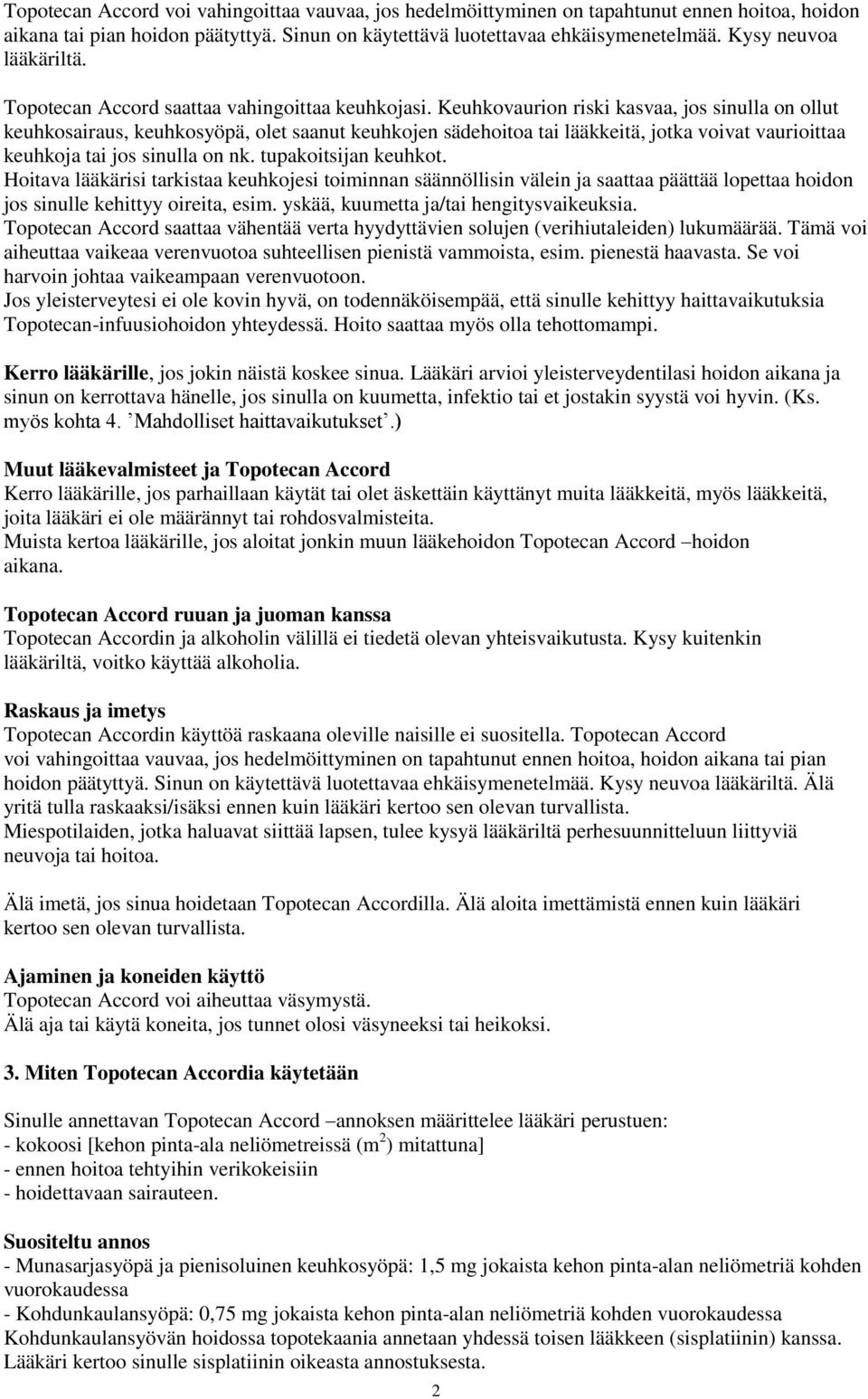 Keuhkovaurion riski kasvaa, jos sinulla on ollut keuhkosairaus, keuhkosyöpä, olet saanut keuhkojen sädehoitoa tai lääkkeitä, jotka voivat vaurioittaa keuhkoja tai jos sinulla on nk.