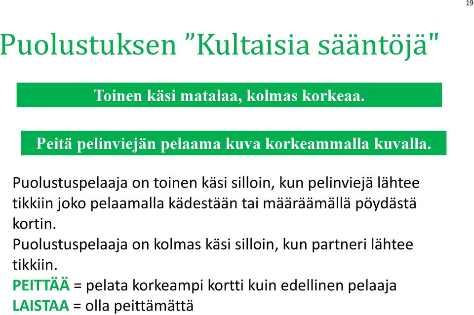 Puolustuspelaaja on toinen käsi silloin, kun pelinviejä lähtee tikkiin joko pelaamalla kädestään tai