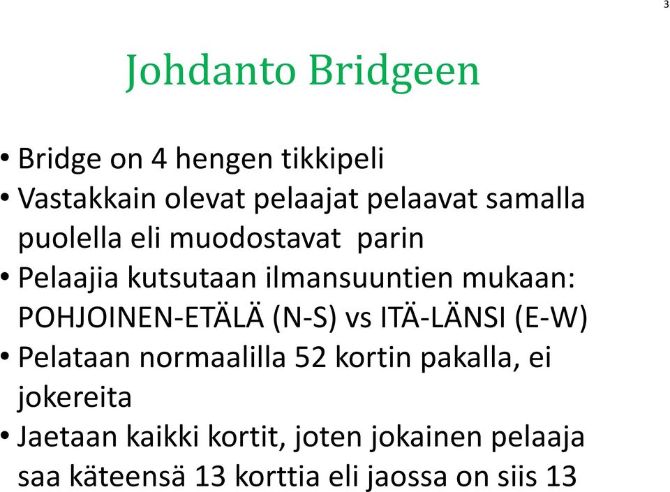 normaalilla 52 kortin pakalla, ei jokereita Jaetaan kaikki kortit, joten jokainen pelaaja saa