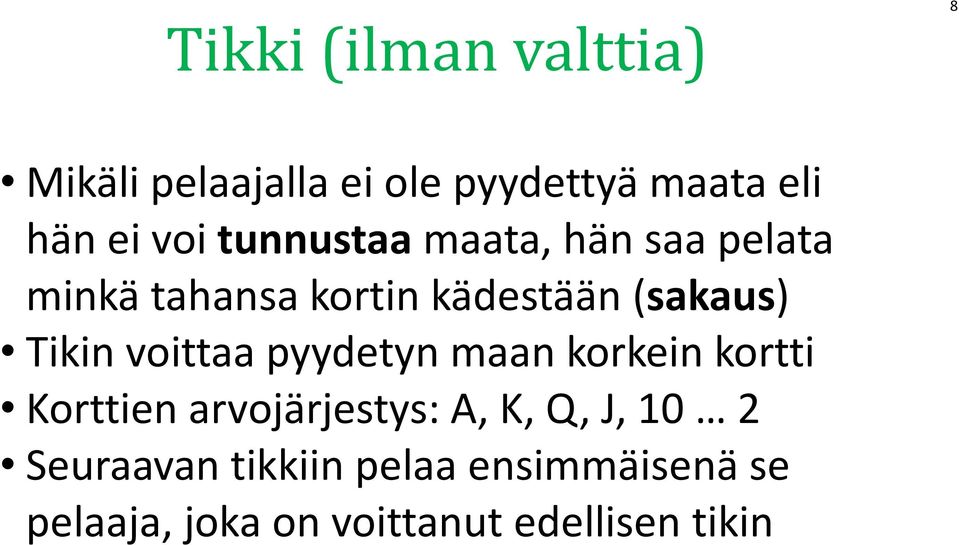 voittaa pyydetyn maan korkein kortti Korttien arvojärjestys: A, K, Q, J, 10 2