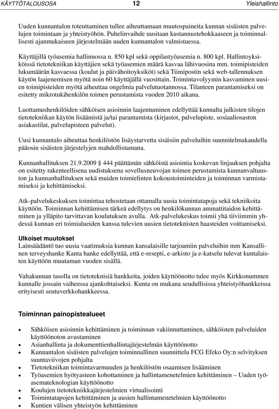 800 kpl. Hallintoyksiköissä tietotekniikan käyttäjien sekä työasemien määrä kasvaa lähivuosina mm.