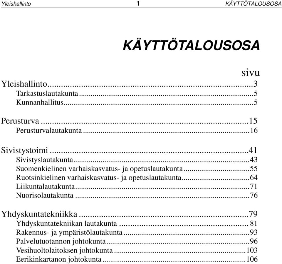 ..55 Ruotsinkielinen varhaiskasvatus- ja opetuslautakunta...64 Liikuntalautakunta...71 Nuorisolautakunta...76 Yhdyskuntatekniikka.