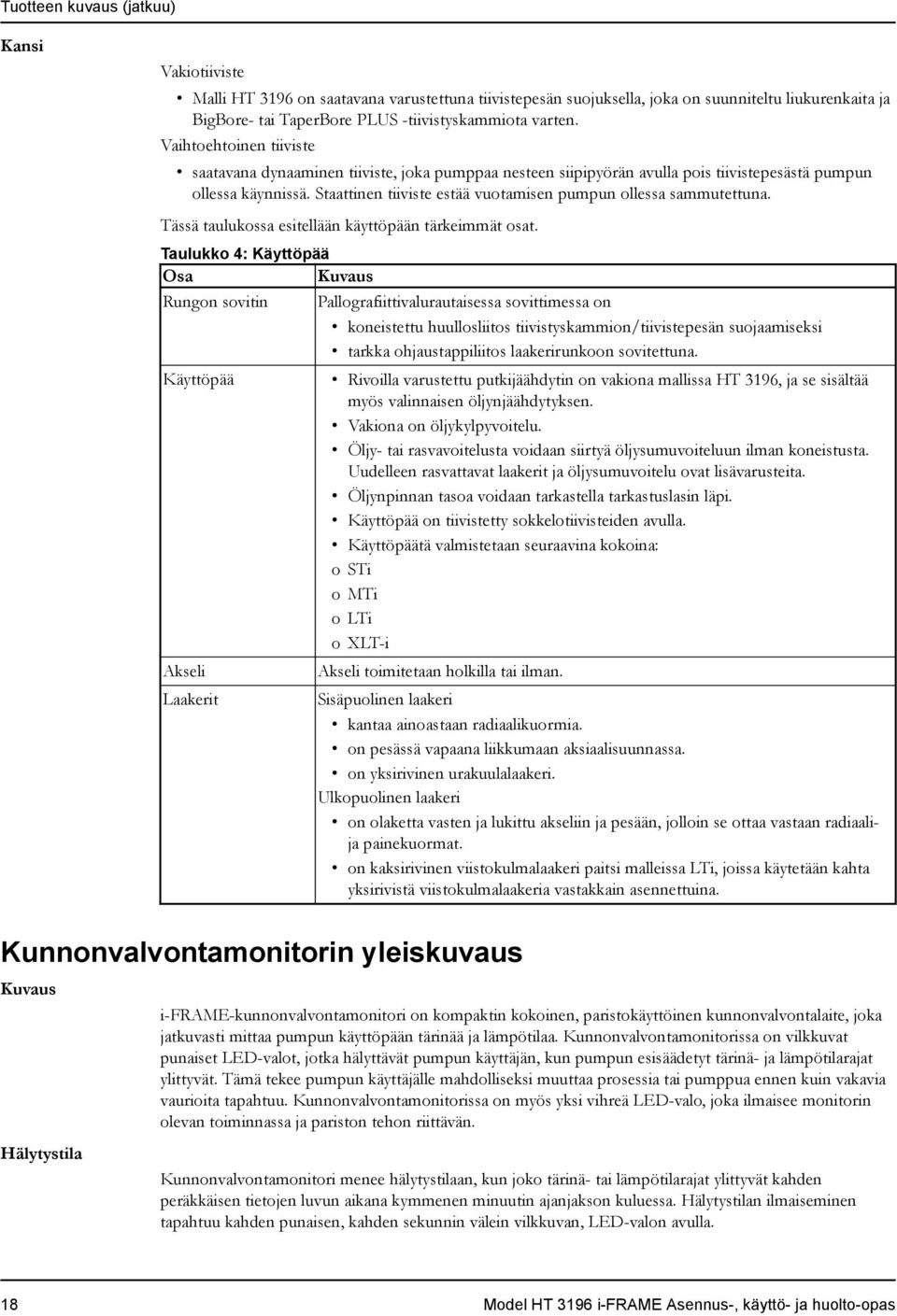 Staattinen tiiviste estää vuotamisen pumpun ollessa sammutettuna. Tässä taulukossa esitellään käyttöpään tärkeimmät osat.