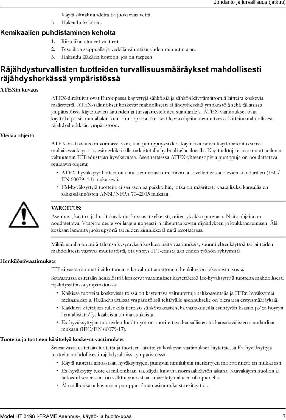 Räjähdysturvallisten tuotteiden turvallisuusmääräykset mahdollisesti räjähdysherkässä ympäristössä ATEXin kuvaus Yleisiä ohjeita ATEX-direktiivit ovat Euroopassa käytettyjä sähköisiä ja sähköä