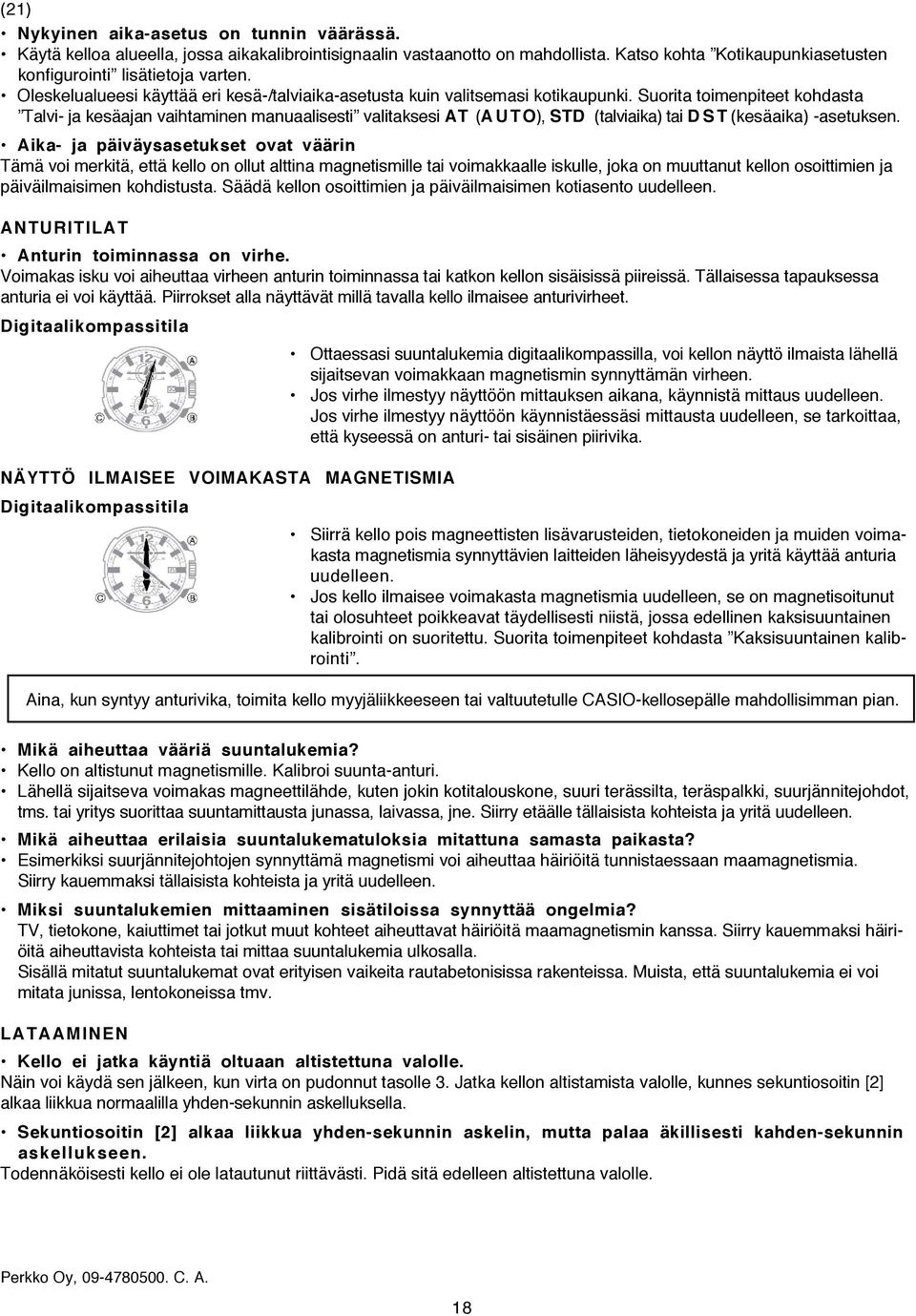 Suorita toimenpiteet kohdasta Talvi- ja kesäajan vaihtaminen manuaalisesti valitaksesi AT (A U T O), STD (talviaika) tai D S T (kesäaika) -asetuksen.