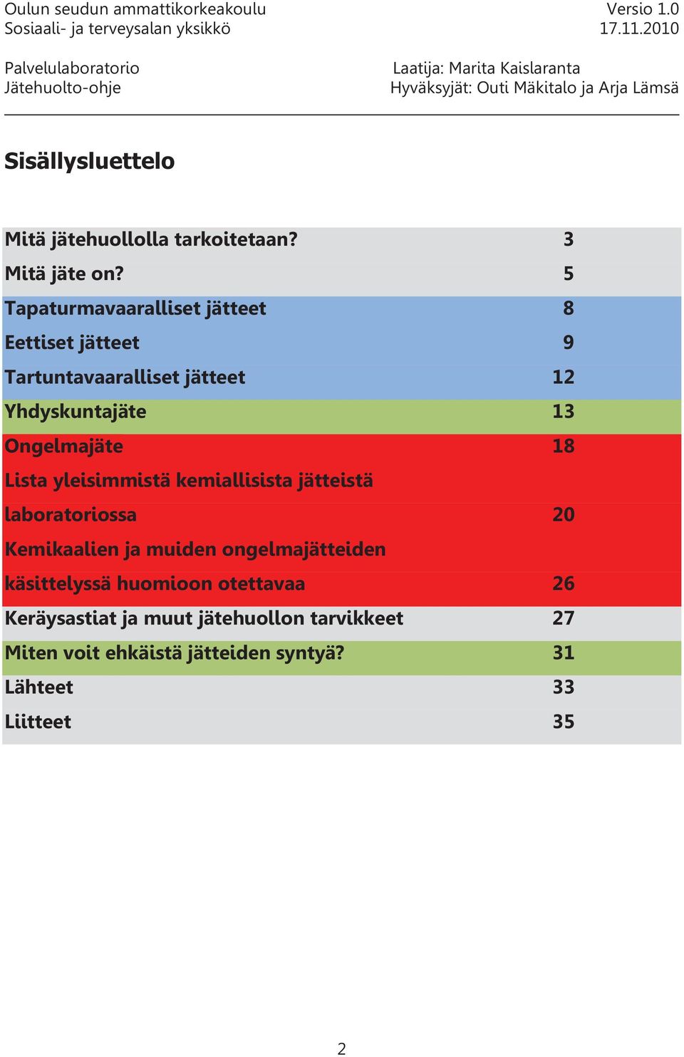 Ongelmajäte 18 Lista yleisimmistä kemiallisista jätteistä laboratoriossa 20 Kemikaalien ja muiden