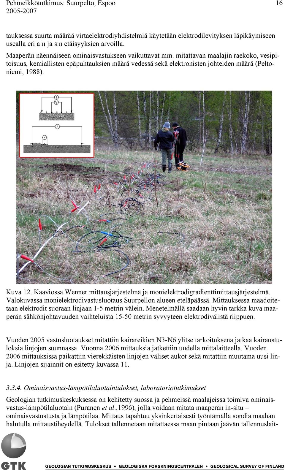 Kuva 12. Kaaviossa Wenner mittausjärjestelmä ja monielektrodigradienttimittausjärjestelmä. Valokuvassa monielektrodivastusluotaus Suurpellon alueen eteläpäässä.