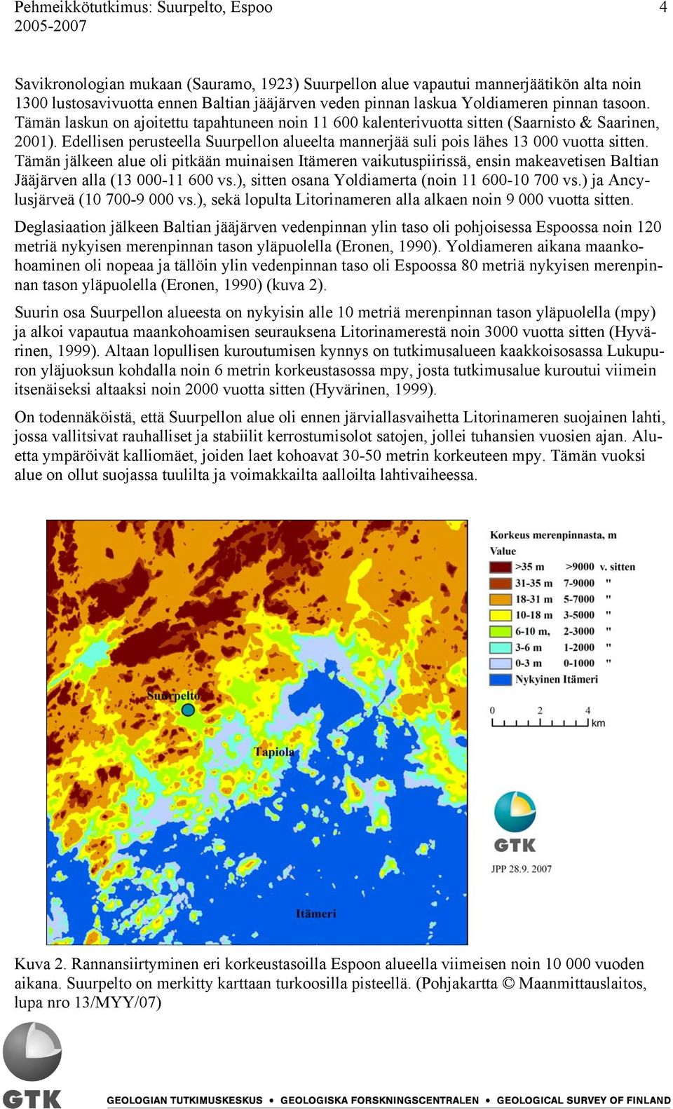 Edellisen perusteella Suurpellon alueelta mannerjää suli pois lähes 13 000 vuotta sitten.