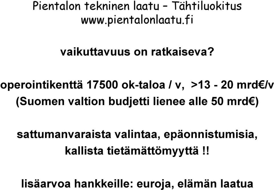 operointikenttä 17500 ok-taloa / v, >13-20 mrd /v (Suomen valtion budjetti