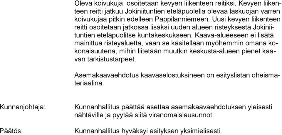 Uusi kevyen liikenteen reitti osoitetaan jatkossa lisäksi uuden alueen risteyksestä Jokiniituntien eteläpuolitse kuntakeskukseen.