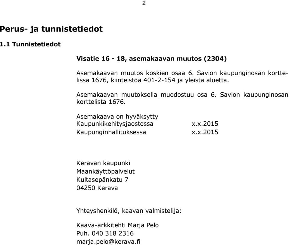 Savion kaupunginosan korttelista 1676. Asemakaava on hyväksytty Kaupunkikehitysjaostossa Kaupunginhallituksessa x.