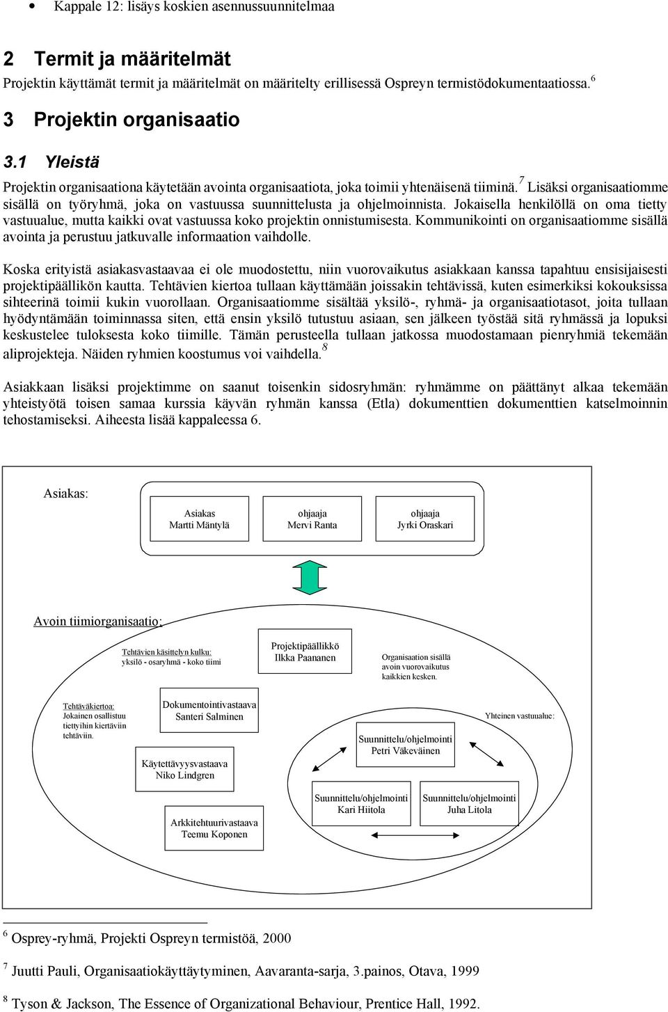 7 Lisäksi organisaatiomme sisällä on työryhmä, joka on vastuussa suunnittelusta ja ohjelmoinnista.