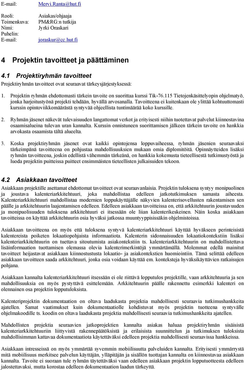 115 Tietojenkäsittelyopin ohjelmatyö, jonka harjoitustyönä projekti tehdään, hyvällä arvosanalla.