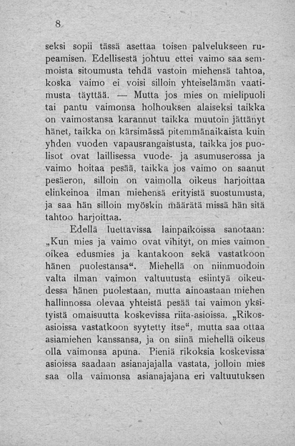 jos mies on mielipuoli tai pantu vaimonsa holhouksen alaiseksi taikka on vaimostansa karannut taikka muutoin jättänyt hänet, taikka on kärsimässä pitemmänaikaista kuin yhden vuoden